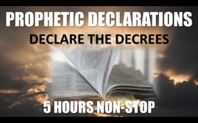 PROPHETIC DECLARATIONS AND DECREES | 5 HOURS NON-STOP